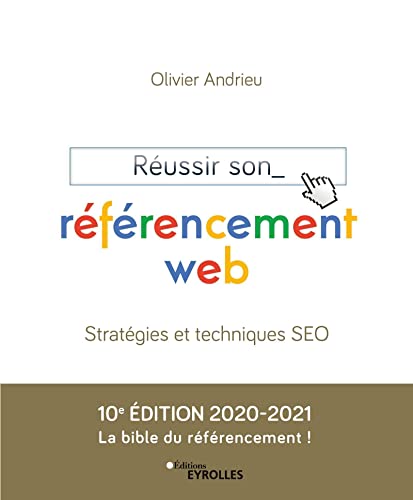 Réussir son référencement web: Stratégies et techniques SEO. Edition 2020-2021
