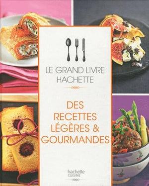 Le Grand Livre Hachette des recettes légères et gourmandes