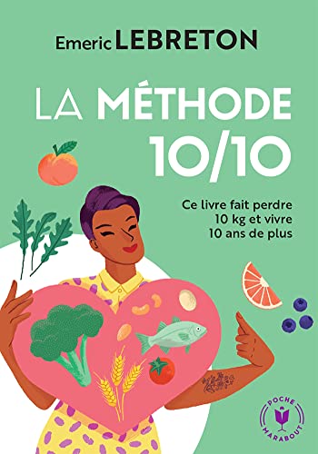 La méthode 10/10: Ce livre fait perdre 10 kg et vivre 10 ans de plus
