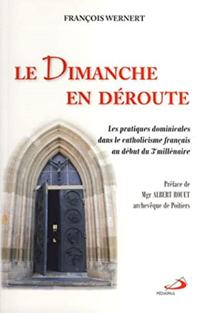 Le dimanche en déroute : Les pratiques dominicales dans le catholicisme français au début du 3è millénaire