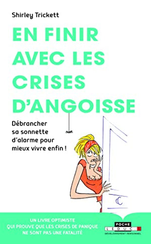 En finir avec les crises d'angoisse: Débrancher sa sonnette d'alarme pour mieux vivre enfin !