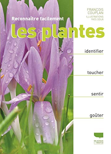 Reconnaître facilement les plantes (réédition): Identifier, toucher, préparer, goûter