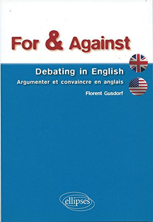 For & Against Debating in English Argumenter et Convaincre en Anglais