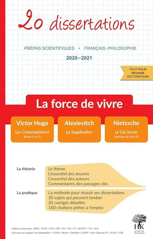 La force de vivre 20 dissertations: Prépas scientifiques-Français -Philosophie 2020-2021