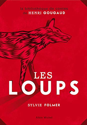 Les Loups: Légendes, peurs bleues, fables et fantaisies du temps où ils étaient à nos portes