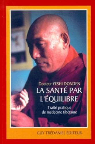La Sante Par L'Equilibre. Traite Pratique De Medecine Tibetaine