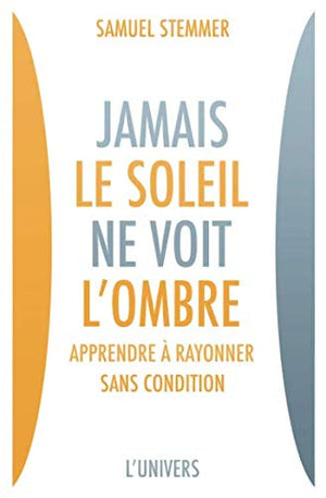 Jamais le soleil ne voit l'ombre