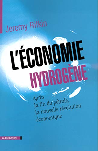 L'économie hydrogène: Après la fin du pétrole, la nouvelle révolution économique