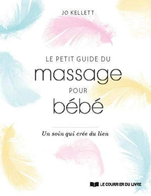 Le petit guide du massage pour bébé - Un soin qui crée du lien