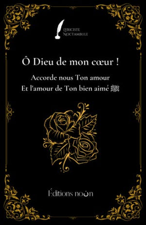 Ô Dieu de mon cœur !: Accorde nous Ton amour et l'amour de Ton bien aimé ﷺ