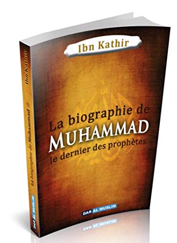 La biographie de Muhammad Le Prophète de l'islam (sws) de Ibn Kathir