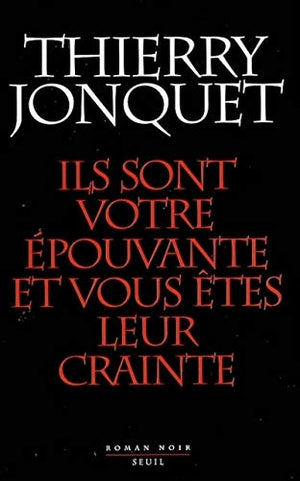 Ils sont votre épouvante, et vous êtes leur crainte