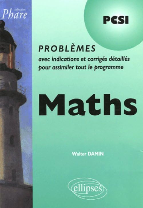 Maths PCSI: Problèmes avec indications et corrigés détaillés pour assimiler tout le programme
