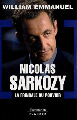 Nicolas Sarkozy : La fringale du pouvoir