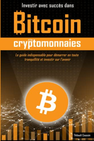 Investir avec succès dans Bitcoin et les cryptomonnaies