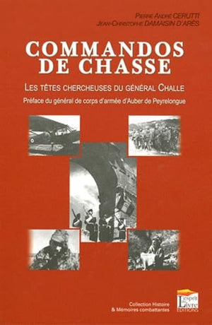 Commandos de chasse : Les têtes chercheuses du général Challe.