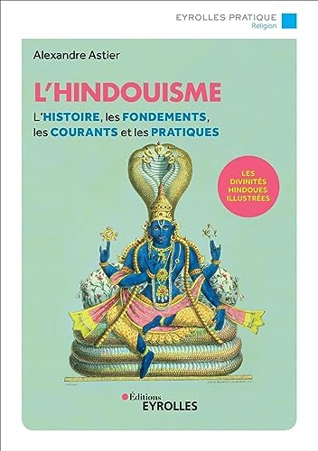 L'hindouisme: L'histoire, les fondements, les courants et les pratiques