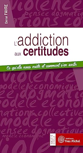 L'addiction aux certitudes