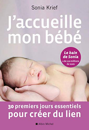 J'accueille mon bébé: 30 premiers jours essentiels pour créer du lien