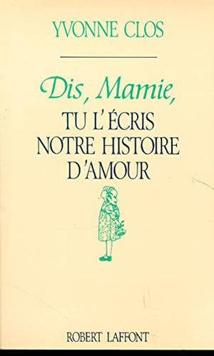 Dis mamie tu l'écris notre histoire amour