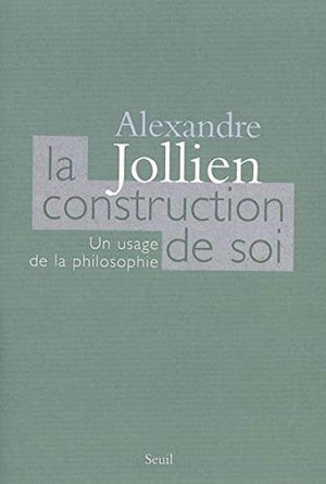 La construction de soi. Un usage de la philosophie