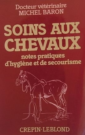 Soins aux chevaux : Notes pratiques d'hygiène et de secourisme