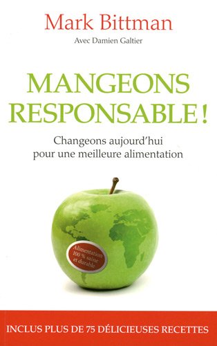 Mangeons responsable !: Changeons aujourd'hui pour une meilleure alimentation