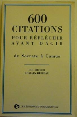 600 citations pour réfléchir avant d'agir