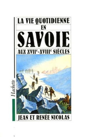 La vie quotidienne en Savoie aux XVIIe et XVIIIe siècles