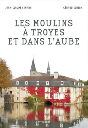 Les moulins à Troyes et dans l'Aube