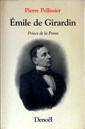 Emile de Girardin: Prince de la presse