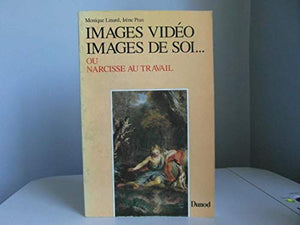 Images vidéo, images de soi ou Narcisse au travail