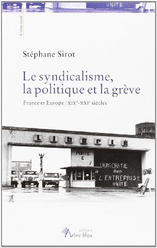 Le syndicalisme, la politique et la grève. France et Europe : XIXe-XXIe siècles