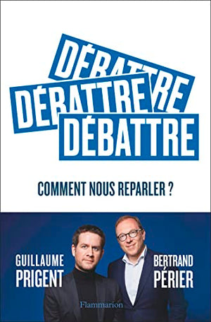 Débattre: Comment nous reparler ?