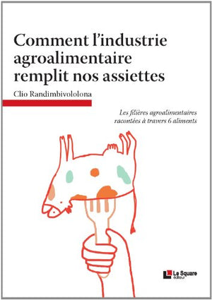 Comment l'industrie agroalimentaire remplit nos assiettes