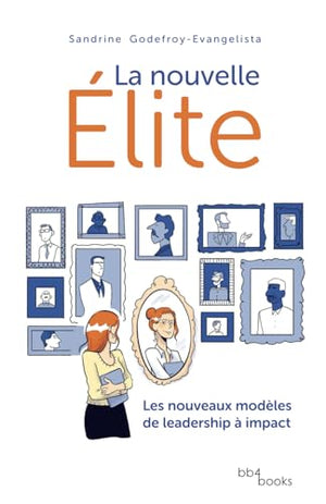 La nouvelle Élite: Les nouveaux modèles de leadership à impact