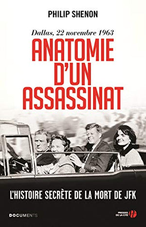 Anatomie d'un assassinat: L'Histoire secrète de la mort de JFK