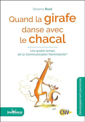 Quand la girafe danse avec le chacal: Les quatre temps de la communication NonViolente