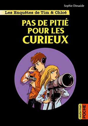 Les enquêtes de Tim et Chloé: Pas de pitié pour les curieux