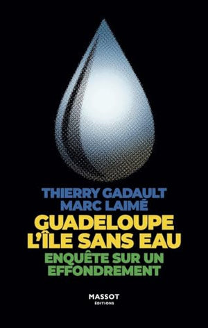 Guadeloupe l'île sans eau - Enquête sur un effondrement