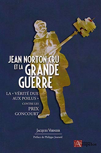 Jean Norton Cru et la Grande Guerre: La "vérité due aux poilus" contre les prix Goncourt