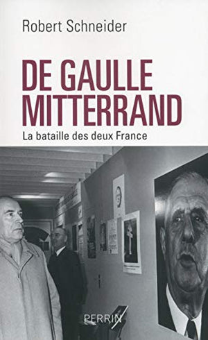 De Gaulle - Mitterrand : La bataille des deux France