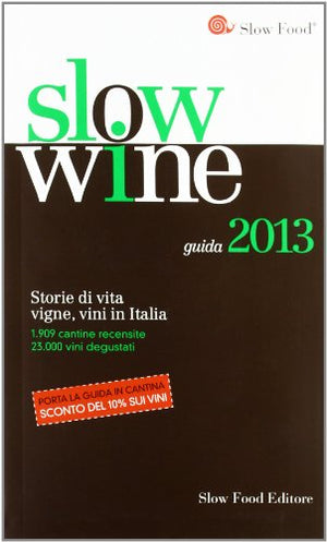 Slow wine 2013. Storie di vita, vigne, vini in Italia