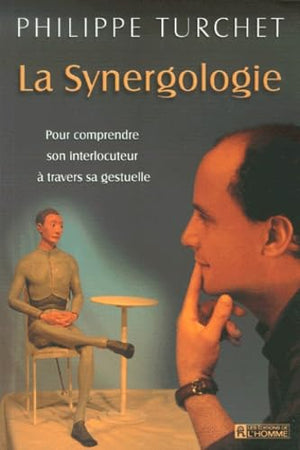 La synergologie. Pour comprendre son interlocuteur à travers sa gestuelle