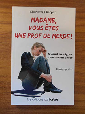 Madame, vous êtes une prof de merde !