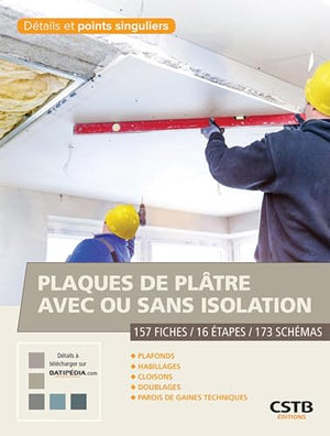 Plaques de plâtre avec ou sans isolation: 157 fiches-16 étapes-173 schémas. Plafonds, habillages, cloisons, doublages, parois de gaines techniques