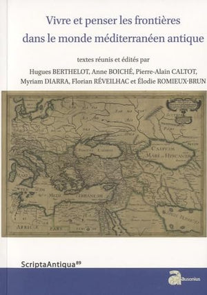 Vivre et penser les frontières dans le monde méditerranéen antique