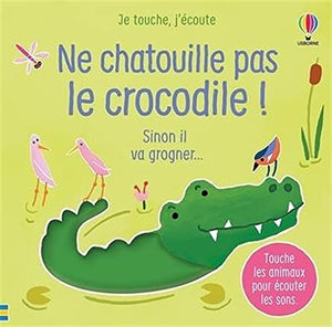 Ne chatouille pas le crocodile ! - Je touche, j'écoute