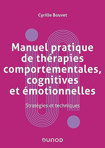 Manuel pratique de thérapies comportementales, cognitives et émotionnelles: Stratégies et techniques