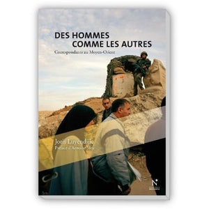 Des hommes comme les autres : Correspondants au Moyen-Orient